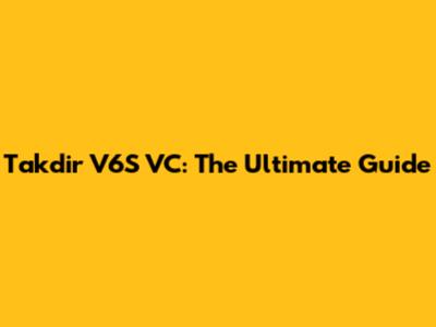 Takdir V6S VC: The Ultimate Guide