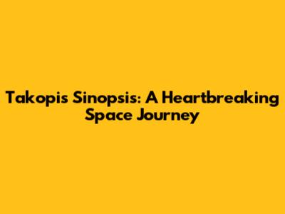 Takopi's Sinopsis: A Heartbreaking Space Journey