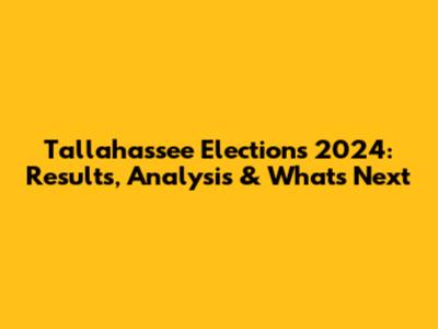 Tallahassee Elections 2024: Results, Analysis & What's Next