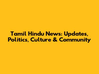 Tamil Hindu News: Updates, Politics, Culture & Community
