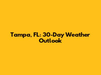 Tampa, FL: 30-Day Weather Outlook
