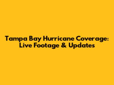 Tampa Bay Hurricane Coverage: Live Footage & Updates