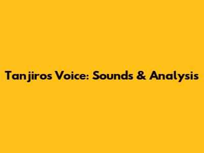 Tanjiro's Voice: Sounds & Analysis
