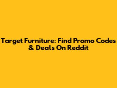 Target Furniture: Find Promo Codes & Deals On Reddit