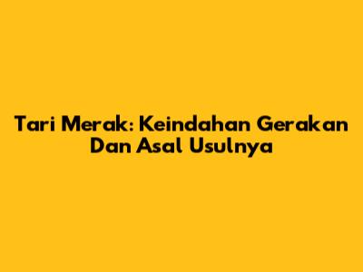 Tari Merak: Keindahan Gerakan Dan Asal Usulnya