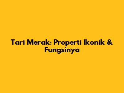 Tari Merak: Properti Ikonik & Fungsinya