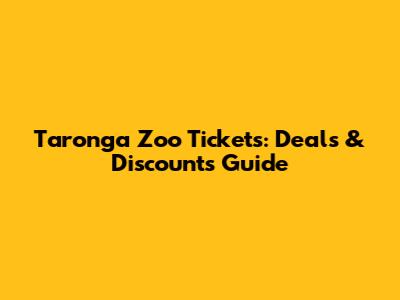 Taronga Zoo Tickets: Deals & Discounts Guide