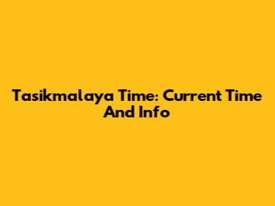 Tasikmalaya Time: Current Time And Info
