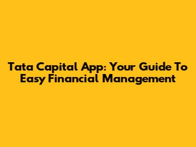 Tata Capital App: Your Guide To Easy Financial Management