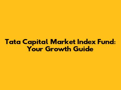 Tata Capital Market Index Fund: Your Growth Guide