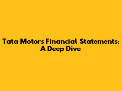 Tata Motors Financial Statements: A Deep Dive