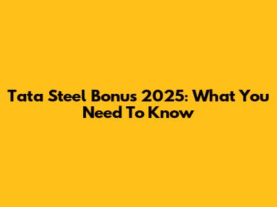 Tata Steel Bonus 2025: What You Need To Know