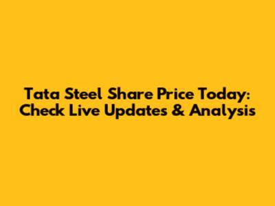 Tata Steel Share Price Today: Check Live Updates & Analysis