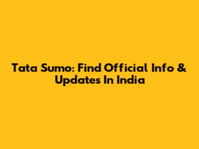 Tata Sumo: Find Official Info & Updates In India