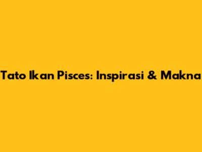Tato Ikan Pisces: Inspirasi & Makna