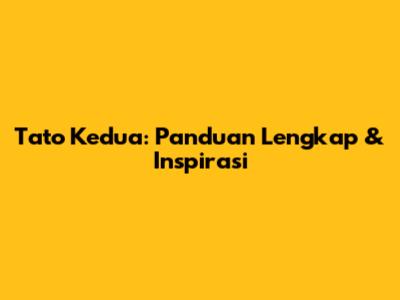Tato Kedua: Panduan Lengkap & Inspirasi