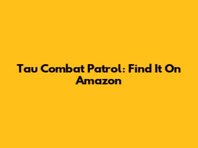 Tau Combat Patrol: Find It On Amazon