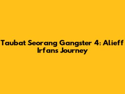 Taubat Seorang Gangster 4: Alieff Irfan's Journey