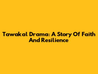 Tawakal Drama: A Story Of Faith And Resilience
