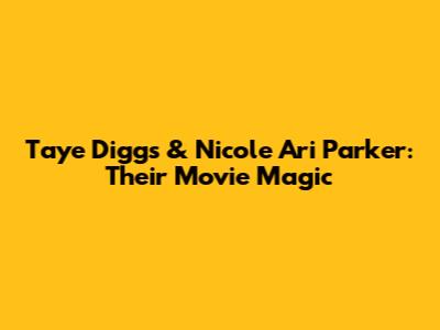 Taye Diggs & Nicole Ari Parker: Their Movie Magic