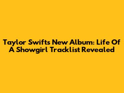 Taylor Swift's New Album: 'Life Of A Showgirl' Tracklist Revealed