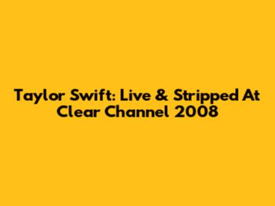 Taylor Swift: Live & Stripped At Clear Channel 2008
