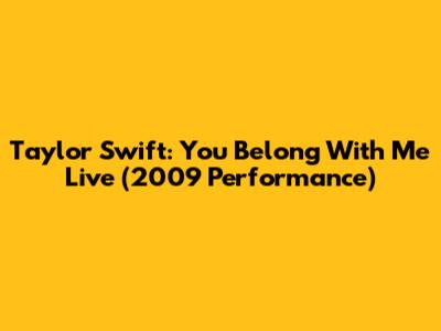 Taylor Swift: You Belong With Me Live (2009 Performance)