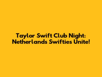 Taylor Swift Club Night: Netherlands Swifties Unite!
