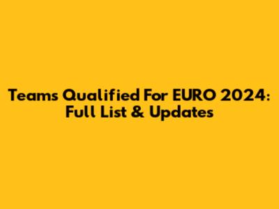 Teams Qualified For EURO 2024: Full List & Updates
