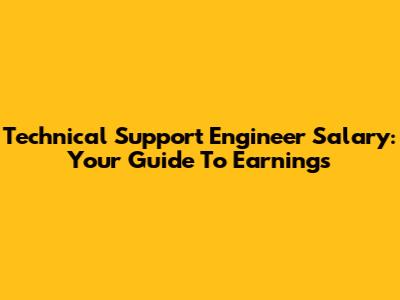 Technical Support Engineer Salary: Your Guide To Earnings