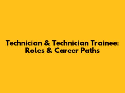 Technician & Technician Trainee: Roles & Career Paths