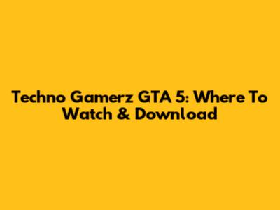 Techno Gamerz GTA 5: Where To Watch & Download