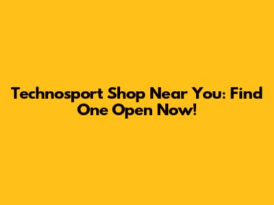 Technosport Shop Near You: Find One Open Now!