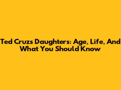 Ted Cruz's Daughters: Age, Life, And What You Should Know