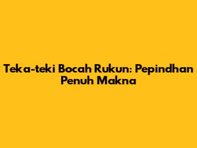 Teka-teki Bocah Rukun: Pepindhan Penuh Makna