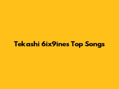 Tekashi 6ix9ine's Top Songs
