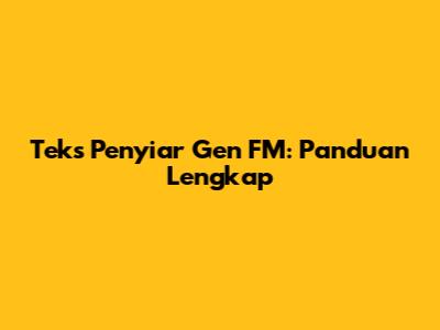Teks Penyiar Gen FM: Panduan Lengkap