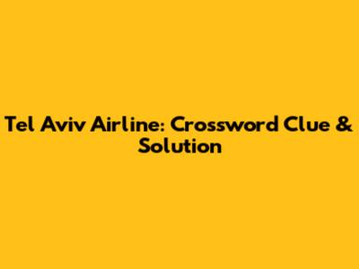 Tel Aviv Airline: Crossword Clue & Solution