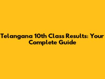 Telangana 10th Class Results: Your Complete Guide