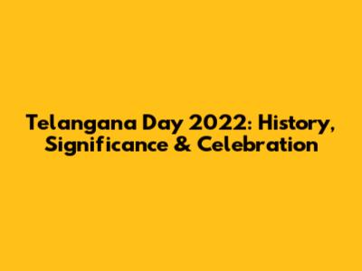 Telangana Day 2022: History, Significance & Celebration