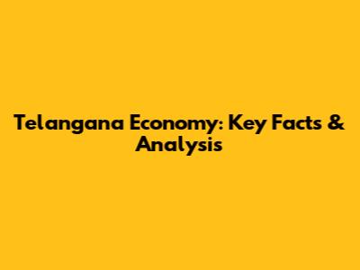 Telangana Economy: Key Facts & Analysis