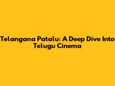 Telangana Patalu: A Deep Dive Into Telugu Cinema