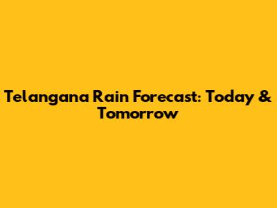 Telangana Rain Forecast: Today & Tomorrow