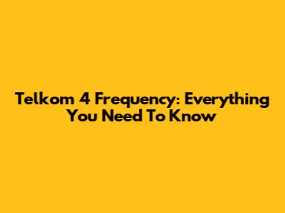 Telkom 4 Frequency: Everything You Need To Know