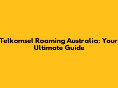 Telkomsel Roaming Australia: Your Ultimate Guide