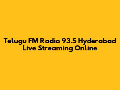 Telugu FM Radio 93.5 Hyderabad Live Streaming Online