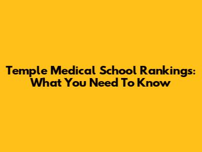 Temple Medical School Rankings: What You Need To Know