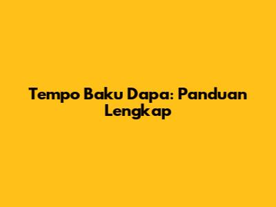 Tempo Baku Dapa: Panduan Lengkap