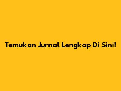 Temukan Jurnal Lengkap Di Sini!