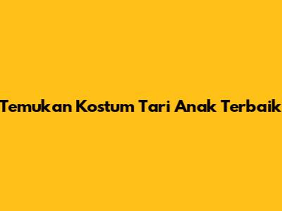 Temukan Kostum Tari Anak Terbaik